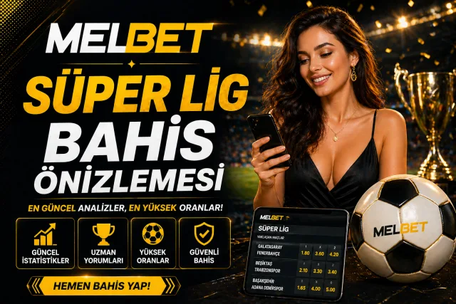 Melbet Süper Lig Bahis Önizlemesi: Hafta Sonu Maçları Analizi