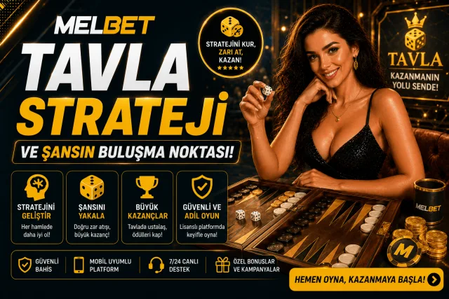 Melbet Tavla Strateji ve Şansın Buluşma Noktası!
